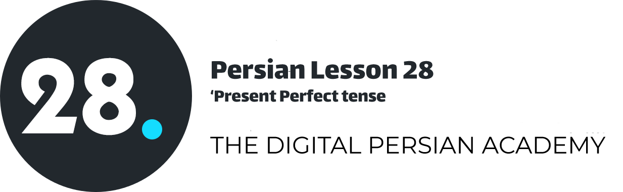 Persian Lesson 28 – Present Perfect tense