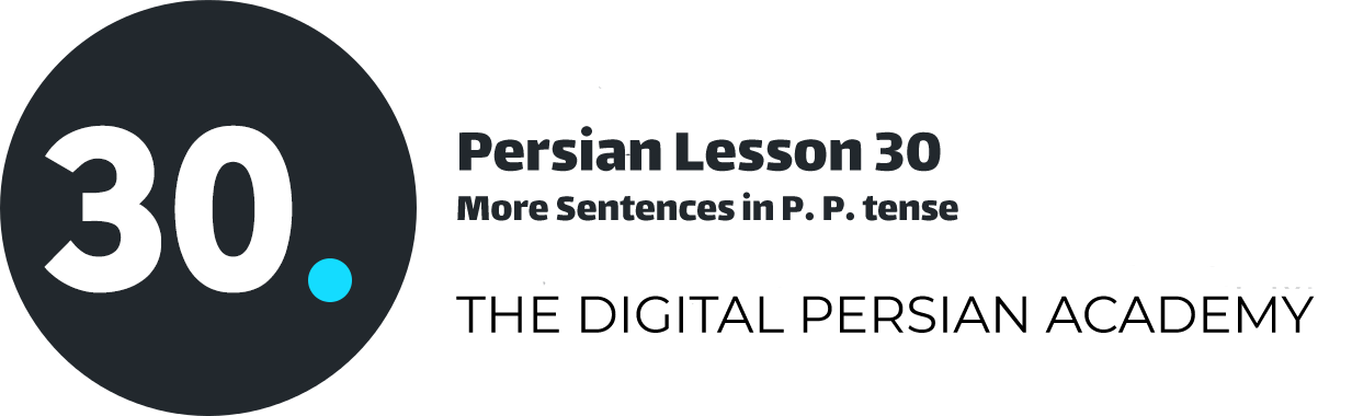 Persian Lesson 30 – More Sentences in P. P. tense