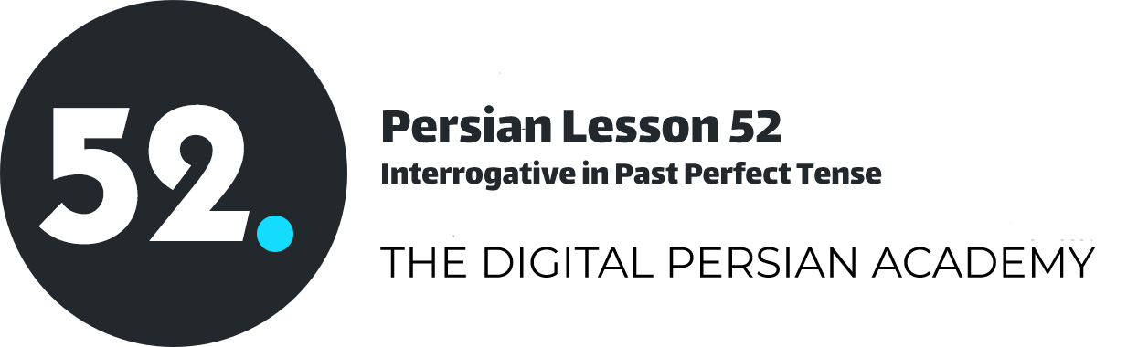 Persian Lesson 52 – Interrogative in Past Perfect Tense