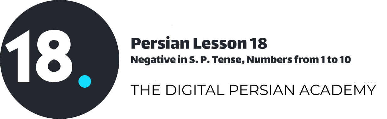 Persian Lesson 18 – Negative in S. P. Tense, Numbers from 1 to 10