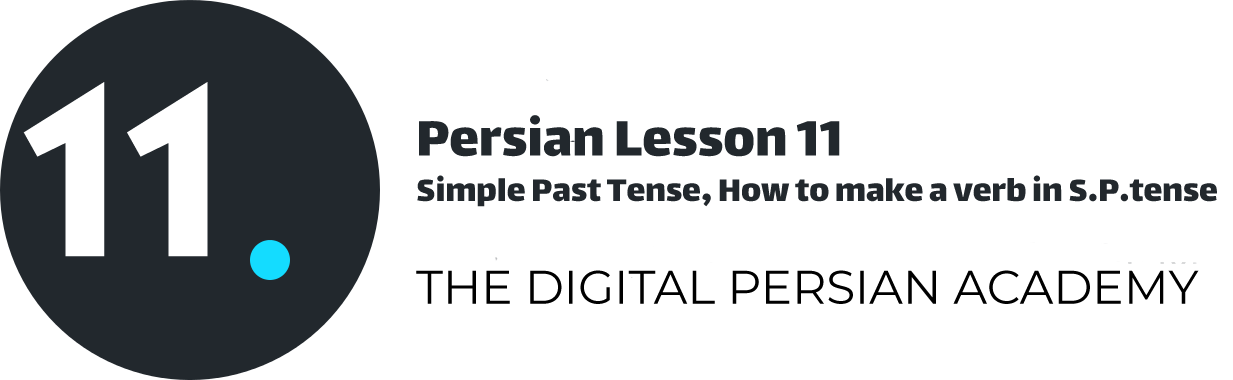 Persian Lesson 11 – Simple Past Tense, How to make a verb in S.P.tense